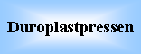 Textfeld: Duroplastpressen